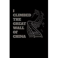 I Climbed the Great Wall of China: Journal / Notebook / Diary Gift - 6"x9" - 120 pages - White Lined Paper - Matte