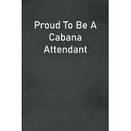 Proud To Be A Cabana Attendant: Lined Notebook For Men, Women And Co Workers