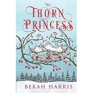 The Thorn Princess: Iron Crown Faerie Tales Book 1