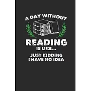 A Day Without Reading: Dotted Bullet Notebook (6" x 9" - 120 pages) Reader Themed Notebook for Daily Journal, Diary