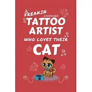 A Freakin Awesome Tattoo Artist Who Loves Their Cat: Perfect Gag Gift For An Tattoo Artist Who Happens To Be Freaking