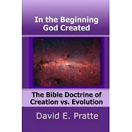In the Beginning God Created: The Bible Doctrine of Creation vs. Evolution
