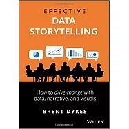 Effective Data Storytelling: How to Drive Change with Data, Narrative and Visuals