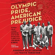 Olympic Pride, American Prejudice: The Untold Story of 18 African Americans Who Defied Jim Crow and Adolf Hitler to Compete in the 1936 Berlin Olympic