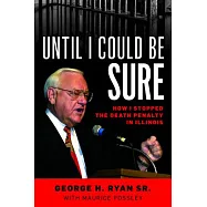 Until I Could Be Sure: How I Stopped the Death Penalty in Illinois