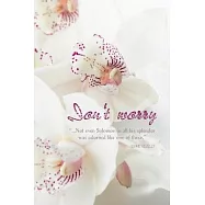 Don&rsquo;&rsquo;t worry - Beautiful White Orchids Journal - 6" x 9" Lined Blank 100 Page Notebook