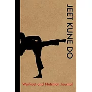 Jeet Kune Do Workout and Nutrition Journal: Cool Jeet Kune Do Fitness Notebook and Food Diary Planner For Practitioner