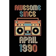 Awesome Since April 1990: Birthday Gift for 30 Year Old Party. Blank lined journal for your retro friend. 6x9 inches