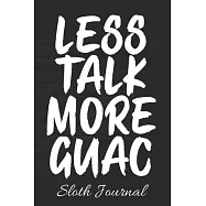 LESS TALK MORE GUAC Sloth Journal: Cute Tree Dwelling Hanging Upside Down Sloth Journal: This is a 6X9 102 Note Pages