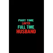 Part time lawyer full time husband: Future lawyer Notebook journal Diary Cute funny humorous blank lined notebook Gift