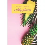 Positive Vibes Weekly Planner: Happy Universal Calendar For Staying Better Organized and Improving Time Management