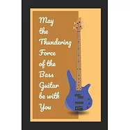 May The Thundering Force Of The Bass Guitar Be With You: Novelty Lined Notebook / Journal To Write In Perfect Gift Item