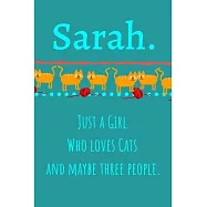 Sarah. Just A Girl Who Loves Cats And Maybe Three People: Unique Personalized Writing Journal/Notebook/Diary for Women
