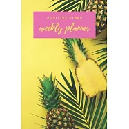 Positive Vibes Weekly Planner: Happy Universal Calendar For Staying Better Organized and Improving Time Management