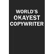 World&rsquo;&rsquo;s Okayest Copywriter: Funny gag gift for sarcastic snarky Copywriter - Blank Lined Notebook