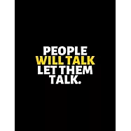 People Will Talk Let Them Talk: lined professional notebook/Journal. Best motivational gifts for office friends and