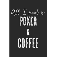 All I Need Is Poker & Coffee: Notebook A5 Size, 6x9 inches, 120 lined Pages, Poker Face Casino Cards Card Game Coffee