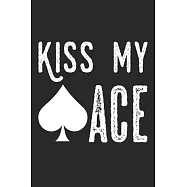 Kiss My Ace: Notebook A5 Size, 6x9 inches, 120 lined Pages, Poker Face Casino Cards Card Game Ace Funny Spades