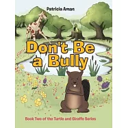 Don&rsquo;&rsquo;t Be a Bully: Book Two of the Turtle and Giraffe Series