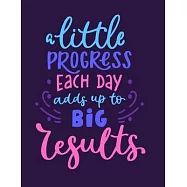 A Little Progress Each Day Adds Up To Big Results: Self Care & Wellness Journal Gift for Woman Motivational Quotes 8.
