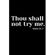 Thou shall not try me Mood 24: 7: 6x9 Notebook / Lined Journal, 120 Pages. Cool, sarcastic and awesome appreciation