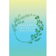 Grandma’’s Favorite Recipes: Grandmother Heirloom Recipe Journal-Keep Your Grandmother’’s Recipes In A Handy Notebook-Recipes From The Best Home Che