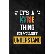 It’’s a Kyrie Thing You Wouldn’’t Understand: Practical Blank Lined Notebook/ Journal For Personalized Kyrie, Favorite
