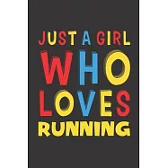 Just A Girl Who Loves Running: Funny Birthday Gift For Girl Women Who Loves Running Lined Journal Notebook 6x9 120