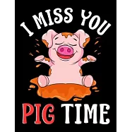 I Miss You Pig Time: Cute & Funny I Miss You Pig Time Adorable Piglet Pun Blank Sketchbook to Draw and Paint (110 Empty