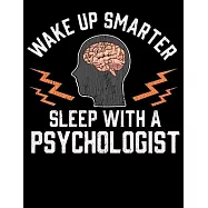 Wake Up Smarter Sleep With A Psychologist: Funny Wake Up Smarter Sleep With a Psychologist Cute Pun Blank Sketchbook to Draw and Paint (110 Empty Page