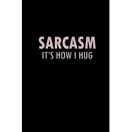 Sarcasm. It&rsquo;&rsquo;s how I hug: Food Journal - Track your Meals - Eat clean and fit - Breakfast Lunch Diner Snacks - Time