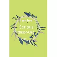 I&rsquo;&rsquo;m In A Serious Relation-Chip: Colourful Valentines Day Notebook, Keepsake Journal, Couple Appreciation Gift, Wedding