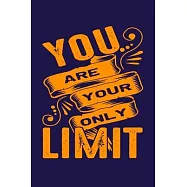 You Are Your Only Limit: Bodybuilding Journal, Physical Fitness Journal, Fitness Log Books, Workout Log Books For Men
