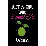 Just A Girl Who Loves Guava: A Great Gift Lined Journal Notebook For Guava Lovers.Best Gift Idea For Christmas/Birthday