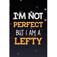 I&rsquo;&rsquo;m Not Perfect but I Am a Lefty: Left Handed Peoples Line Journal, Gift for Daughter, Son, Boyfriend, Girlfriend, Men