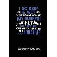 I Go Deep & Wet While Always Wearing My Rubber! Hey Get Your Mind Out Of The Gutter! I’’m A Scuba Diver Scuba Diving