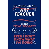 My Work As An Aircraft Mechanic Is So Top Secret Even I Don’’t Know What I’’m Doing: Perfect Gag Gift For A Top Secret