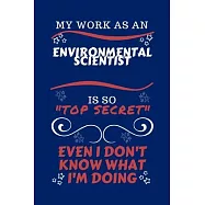 My Work As An Environmental Scientist Is So Top Secret Even I Don&rsquo;&rsquo;t Know What I&rsquo;&rsquo;m Doing: Perfect Gag Gift For A Top