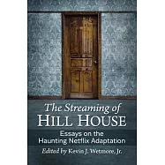 The Streaming of Hill House: Essays on the Haunting Netflix Adaption