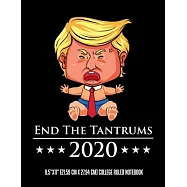 End The Tantrums 2020 8.5"x11" (21.59 cm x 27.94 cm) College Ruled Notebook: Funny Gift For any Anti President Trump