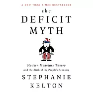 The Deficit Myth: Modern Monetary Theory and the Birth of the People’’s Economy