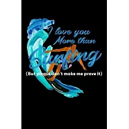 I Love You More Than Surfing: Composition Lined Notebook Journal Funny Gag Gift For Beach Lovers