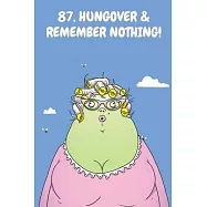 87, Hungover & Remember Nothing!: Funny Women&rsquo;&rsquo;s 87th Birthday Cartoon Diary Journal Notebook Gift