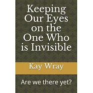 Keeping Our Eyes on the One Who is Invisible: Are we there yet?