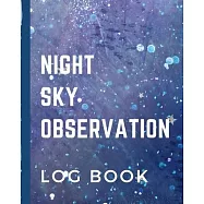 Night Sky Observation Log Book: Astronomer Notebook - Lunar Moon - Outer Space Observations - Stars - Stargazing