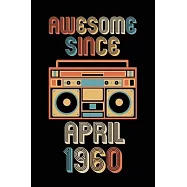 Awesome Since April 1960: Birthday Gift for 60 Year Old Party. Blank lined journal for your retro friend. 6x9 inches