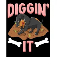 Diggin It’’: Funny Diggin’’ It Cute Dachshund Digging Bones Dog Owners Blank Sketchbook to Draw and Paint (110 Empty