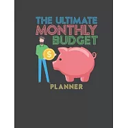 The Ultimate Monthly Budget Planner: Easy To Use Weekly And Monthly Expense Tracker Pages Control & Organize Your