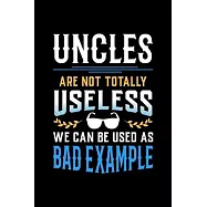 Uncles Are Not Totally Useless We Can Be Used as Bad Example: 6x9 inches college ruled notebook, 120 Pages, Composition
