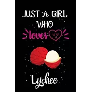 Just A Girl Who Loves Lychee: A Great Gift Lined Journal Notebook For Lychee Lovers.Best Gift Idea For Christmas